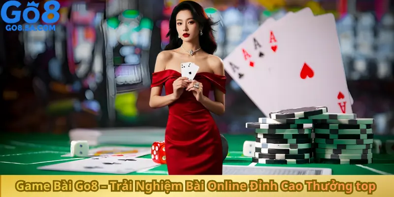 Game Bài Go8 – Trải Nghiệm Bài Online Đỉnh Cao Thưởng top