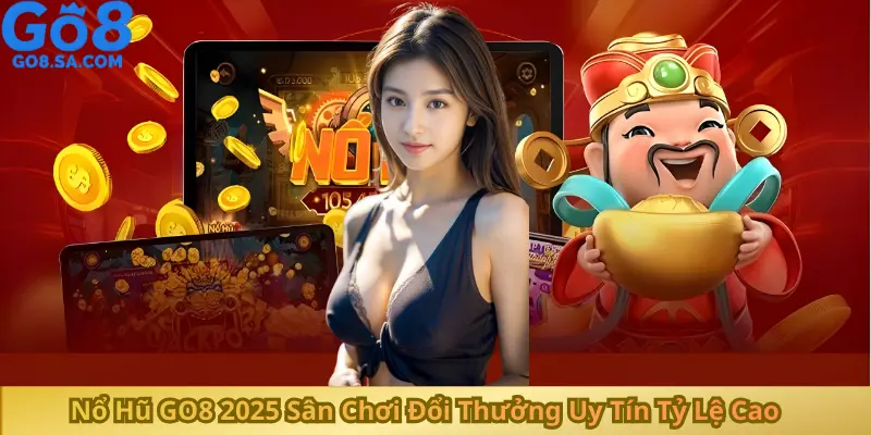 Nổ Hũ GO8 2025 Sân Chơi Đổi Thưởng Uy Tín Tỷ Lệ Cao