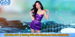 Rút Tiền GO8 Hướng Dẫn Rút Nhanh An Toàn Chính Xác